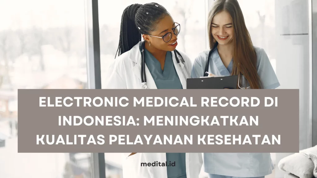 Electronic Medical Record di Indonesia: Meningkatkan Kualitas Pelayanan Kesehatan